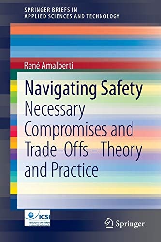 Navigating Safety: Necessary Compromises and Trade-Offs - Theory and Practice (SpringerBriefs in Applied Sciences and Technology)