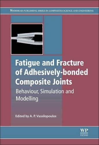 Fatigue and Fracture of Adhesively-Bonded Composite Joints (Woodhead Publishing Series in Composites)