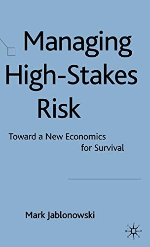 Managing High-Stakes Risk: Toward a New Economics for Survival