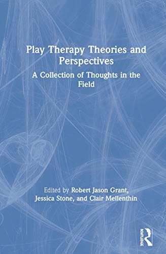 Play Therapy Theories and Perspectives: A Collection of Thoughts in the Field