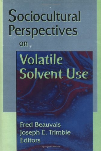 Sociocultural Perspectives on Volatile Solvent Use (Monograph Published Simultaneously As Drugs & Society , Vol 10, No 1-2)
