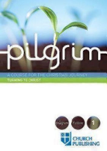 Pilgrim - Turning to Christ: A Course for the Christian Journey (Pilgrim Follow)