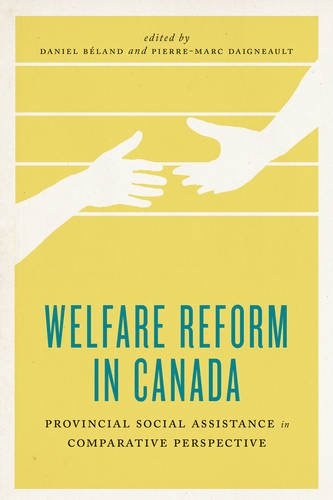 Welfare Reform in Canada: Provincial Social Assistance in Comparative Perspective (The Johnson-Shoyama Series on Public Policy)