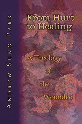 From Hurt to Healing: A Theology of the Wounded