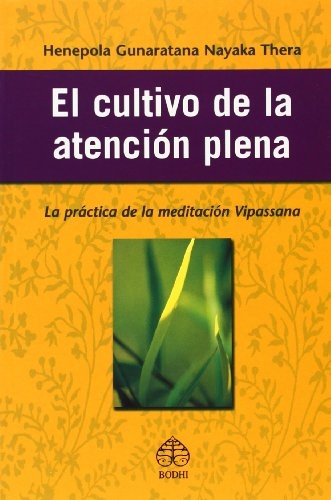 El cultivo de la atenciÃ³n plena: La prÃ¡ctica de la meditaciÃ³n Vipassana (Spanish Edition)