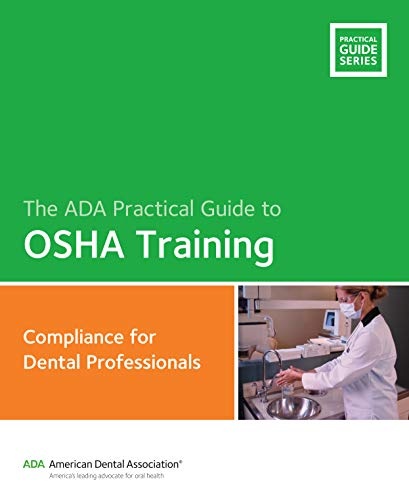 ADA Practical Guide to OSHA Training: Compliance Guide for Dental Professionals