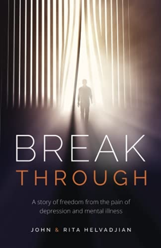 Breakthrough: A story of freedom from the pain of depression and mental illness
