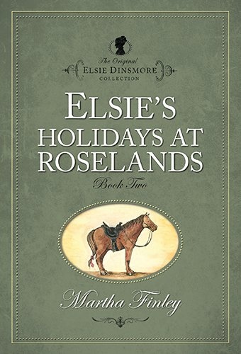 Elsie's Holiday at Roselands (The Original Elsie Dinsmore Collection) (Original Elsie Classics (Paperback))