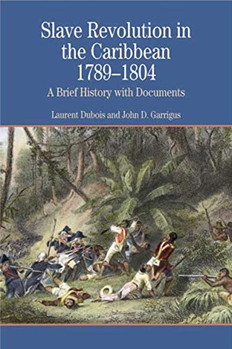 Slave Revolution in the Caribbean, 1789-1804: A Brief History with Documents (Bedford Series in History and Culture)