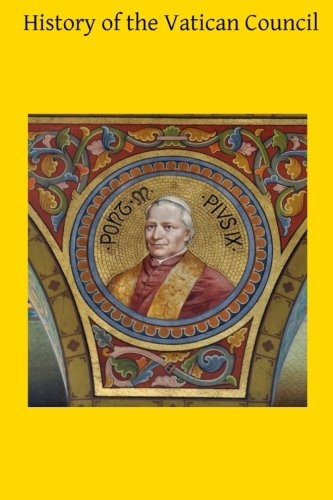 History of the Vatican Council: Together with the Latin and English Text of the Papal Syllabus and the Vatican Decrees