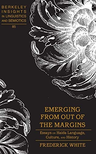 Emerging from out of the Margins: Essays on Haida Language, Culture, and History (Berkeley Insights in Linguistics and Semiotics)