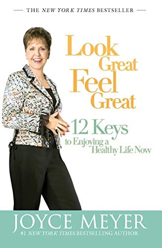 Look Great, Feel Great: 12 Keys to Enjoying a Healthy Life Now