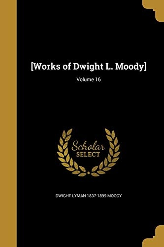 [Works of Dwight L. Moody]; Volume 16