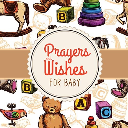 Prayers + Wishes For Baby: Children's Book - Christian Faith Based - I Prayed For You - Prayer Wish Keepsake