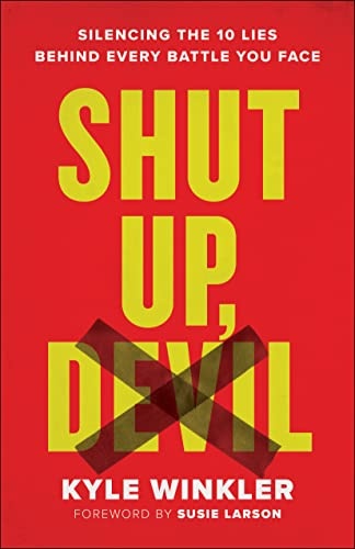 Shut Up, Devil: Silencing the 10 Lies behind Every Battle You Face