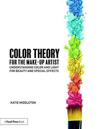 Color Theory for the Makeup Artist: Understanding Color and Light for Beauty and Special Effects