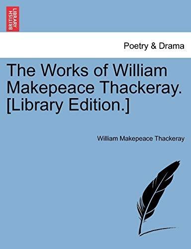 The Works of William Makepeace Thackeray. [Library Edition.]