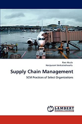 Supply Chain Management: SCM Practices of Select Organizations