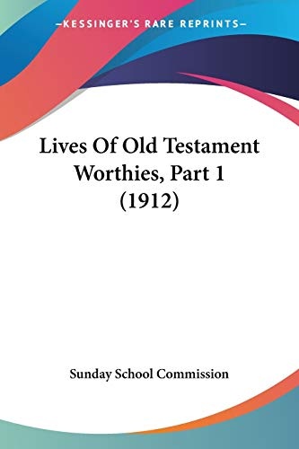 Lives Of Old Testament Worthies, Part 1 (1912)