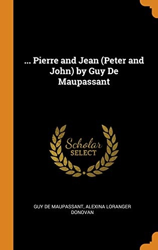 ... Pierre and Jean (Peter and John) by Guy de Maupassant
