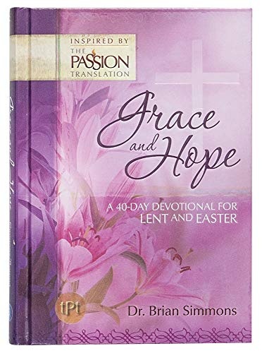 Grace and Hope: A 40-Day Devotional for Lent and Easter (The Passion Translation)