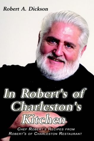 In Robert's of Charleston's Kitchen: Chef Robert's Recipes from Robert's of Charleston Restaurant