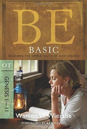 Be Basic (Genesis 1-11): Believing the Simple Truth of God's Word (The BE Series Commentary)