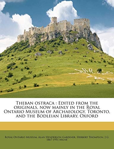 Theban Ostraca: Edited from the Originals, Now Mainly in the Royal Ontario Museum of Archaeology, Toronto, and the Bodleian Library, O