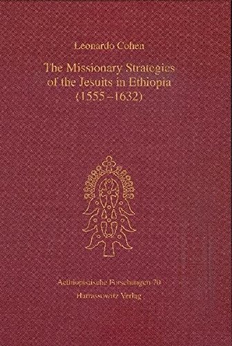 The Missionary Strategies of the Jesuits in Ethiopia (1555-1632) (Aethiopistische Forschungen)