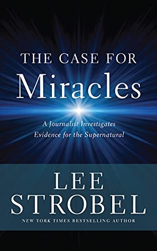 The Case for Miracles: A Journalist Investigates Evidence for the Supernatural