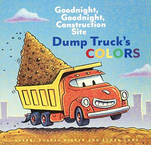 Dump Truck's Colors: Goodnight, Goodnight, Construction Site (Childrenâs Concept Book, Picture Book, Board Book for Kids)