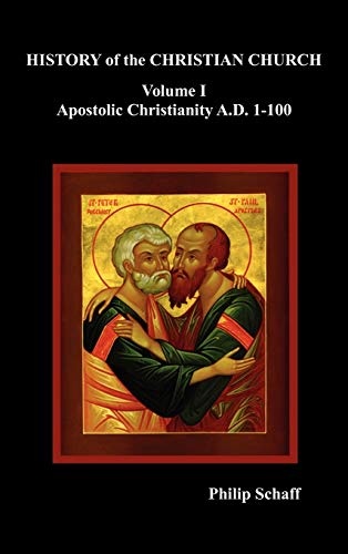 History of the Christian Church, Volume I: Apostolic Christianity. A.D. 1-100