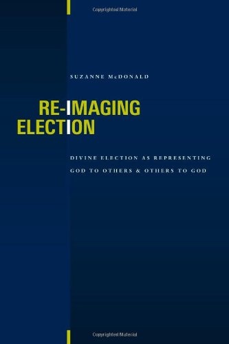 Re-Imaging Election: Divine Election as Representing God to Others & Others to God