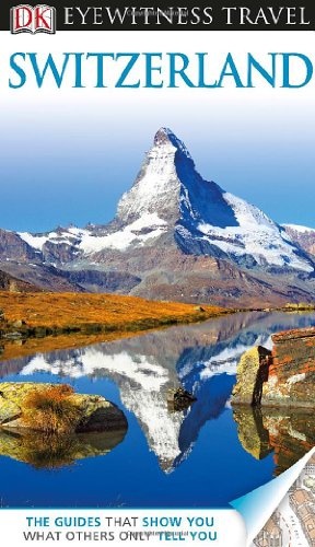 DK Eyewitness Travel Guide: Switzerland