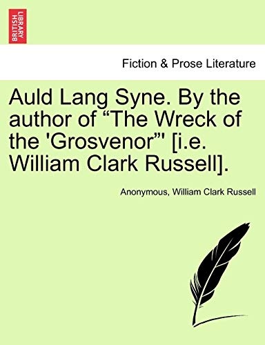 Auld Lang Syne. By the author of "The Wreck of the 'Grosvenor"' [i.e. William Clark Russell].