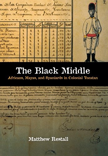 The Black Middle: Africans, Mayas, and Spaniards in Colonial Yucatan