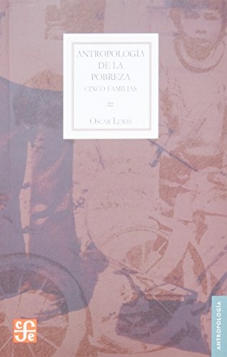 AntropologÃ­a de la pobreza : cinco familias (Spanish Edition)