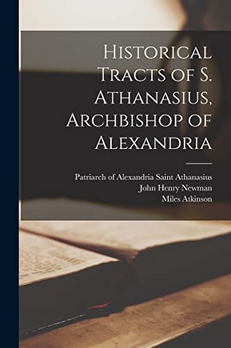 Historical Tracts of S. Athanasius, Archbishop of Alexandria