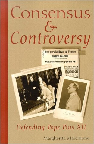 Consensus and Controversy: Defending Pope Pius XII