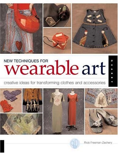 New Techniques for Wearable Art: Creative Ideas for Transforming Clothes and Accessories