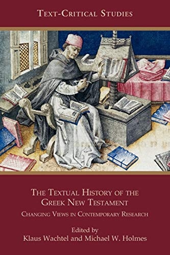 The Textual History of the Greek New Testament: Changing Views in Contemporary Research (Text-Critical Studies)