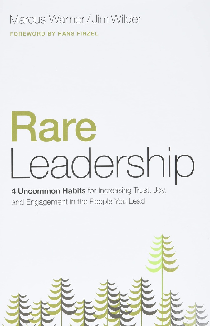 Rare Leadership: 4 Uncommon Habits For Increasing Trust, Joy, and Engagement in the People You Lead
