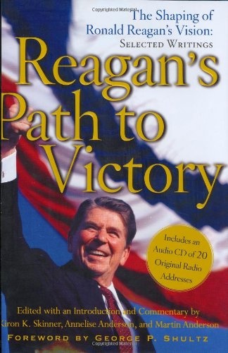 Reagan's Path to Victory: The Shaping of Ronald Reagan's Vision: Selected Writings