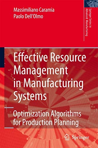 Effective Resource Management in Manufacturing Systems: Optimization Algorithms for Production Planning (Springer Series in Advanced Manufacturing)
