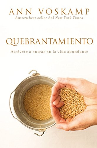 Quebrantamiento: AtrÃ©vete a entrar en la vida abundante (Spanish Edition)