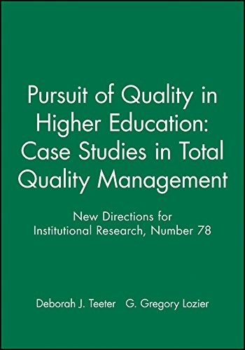 Pursuit of Quality in Higher Education: Case Studies in Total Quality Management: New Directions for Institutional Research, Number 78