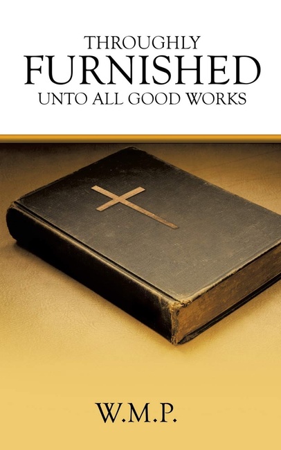 THROUGHLY FURNISHED UNTO ALL GOOD WORKS