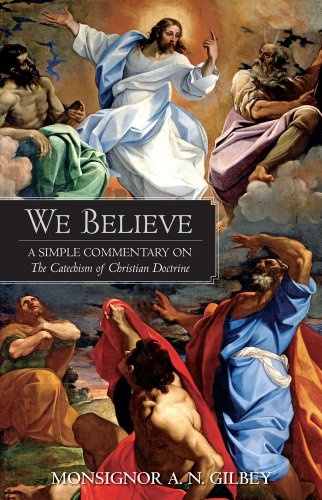 We Believe: A Simple Commentary on the Catechism of Christian Doctrine