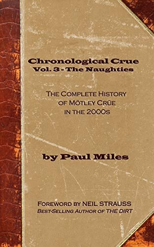 Chronological Crue Vol. 3 - The Naughties: The Complete History of MÃ¶tley CrÃ¼e in the 2000s