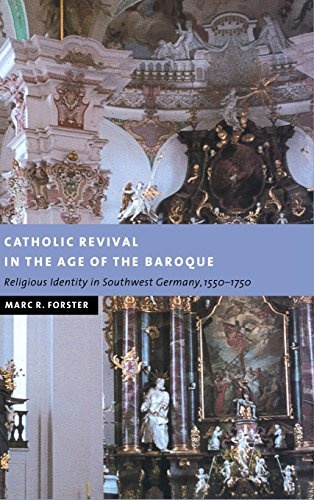 Catholic Revival In The Age Of The Baroque: Religious Identity in Southwest Germany, 1550-1750